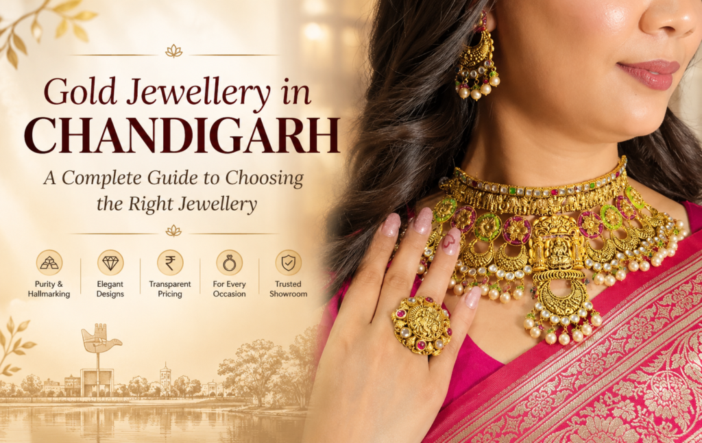 Gold Jewellery in Chandigarh: A Complete Guide to Choosing the Right Jewellery